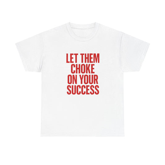 Let Them Choke On Your Success Graphic T Shirt NEW ADULT TEE VINTAGE