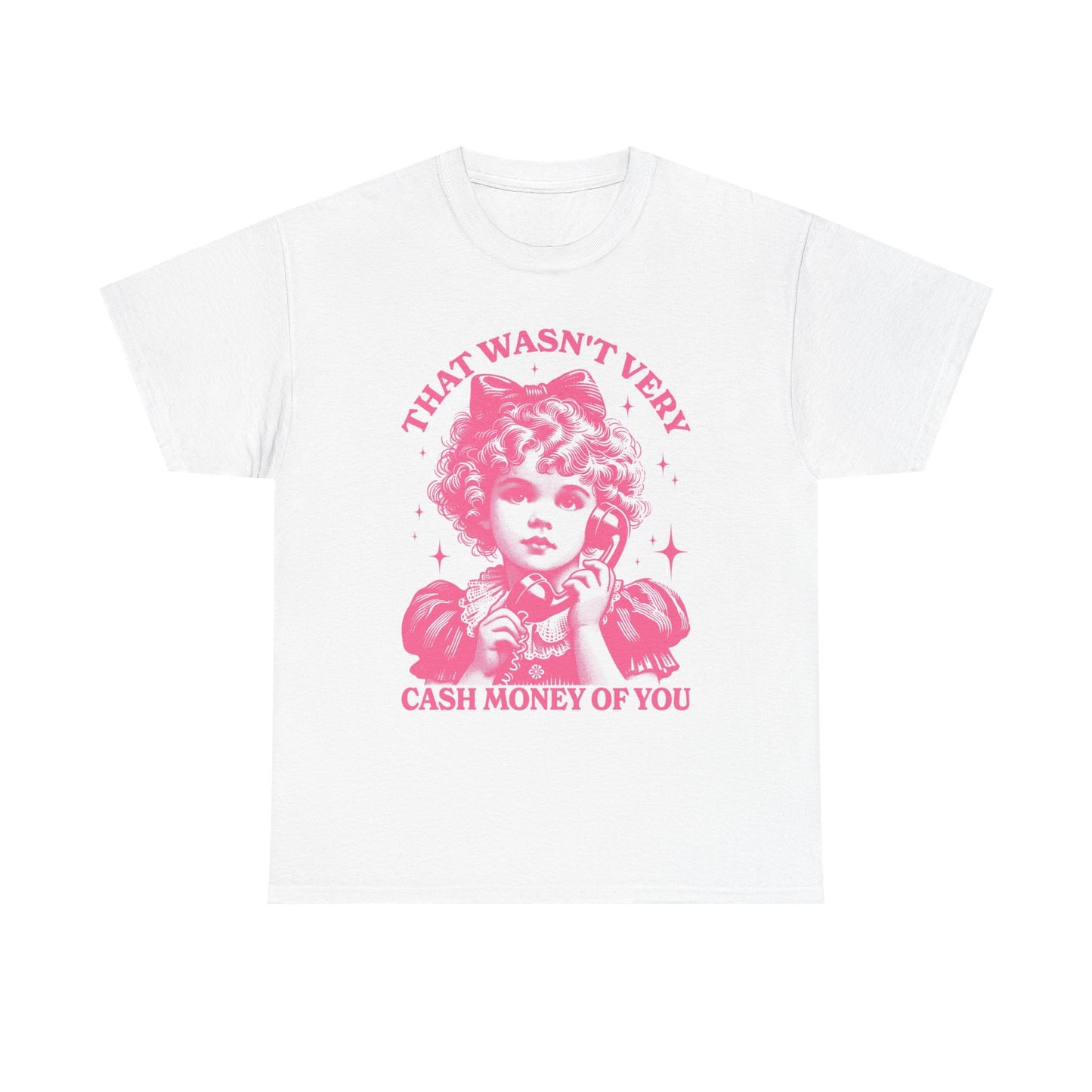 That Wasn't Very Cash Money Of You Graphic T Shirt Unisex Cotton Tee BRAND NEW