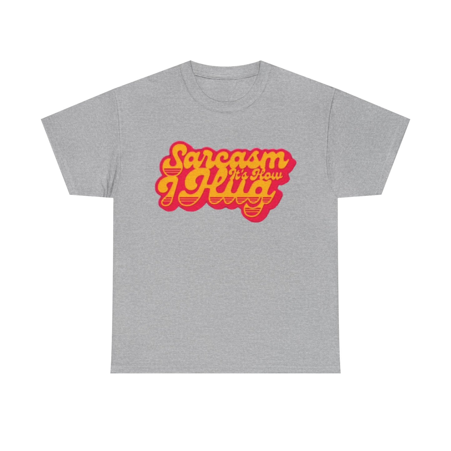 Sarcasm Its How I Hug Funny Shirt Unisex Heavy Cotton Tee