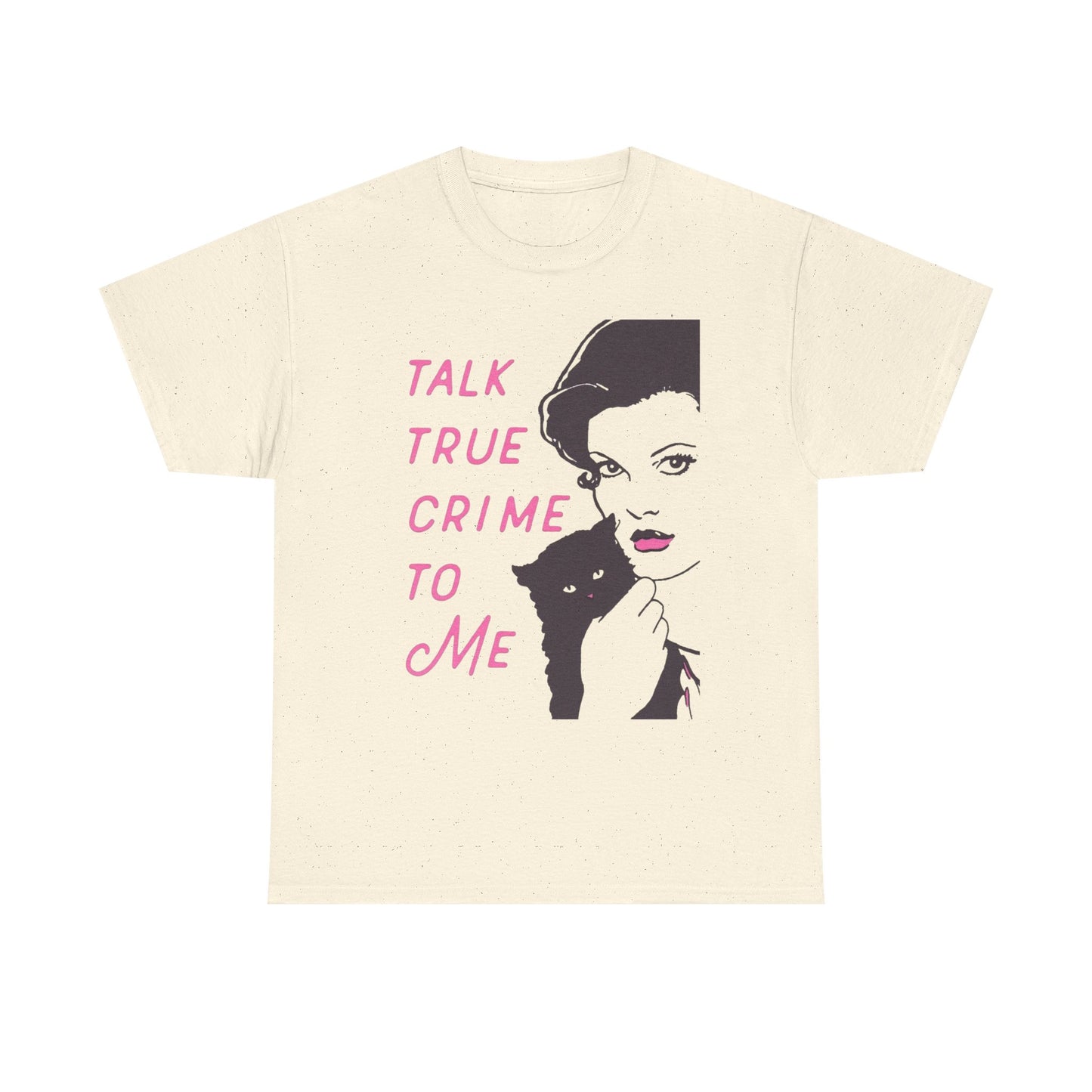 Talk True Crime To Me Graphic T Shirt NEW ADULT Heavy Cotton Tee