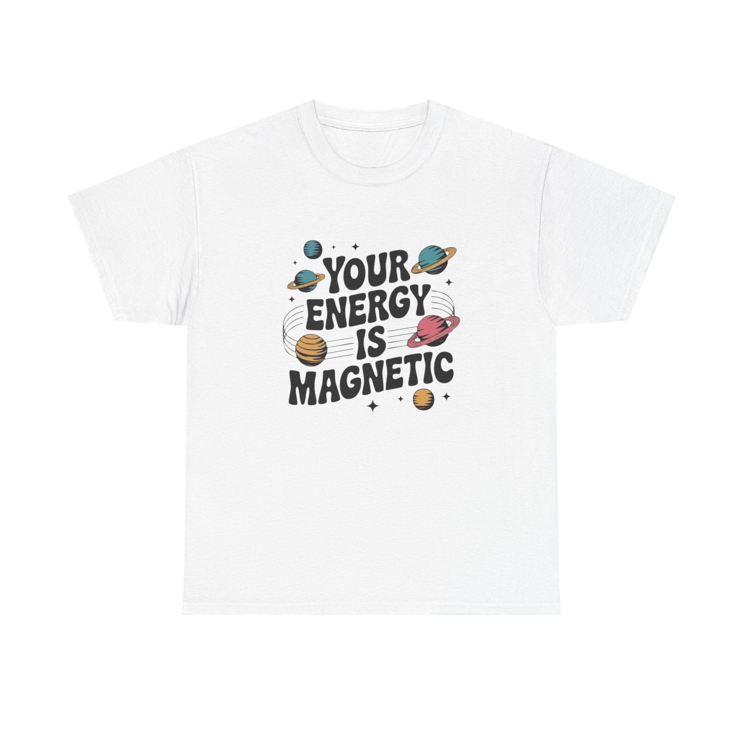 Your Energy Is Magnetic Graphic T Shirt NEW Adult Unisex Heavy Cotton Tee