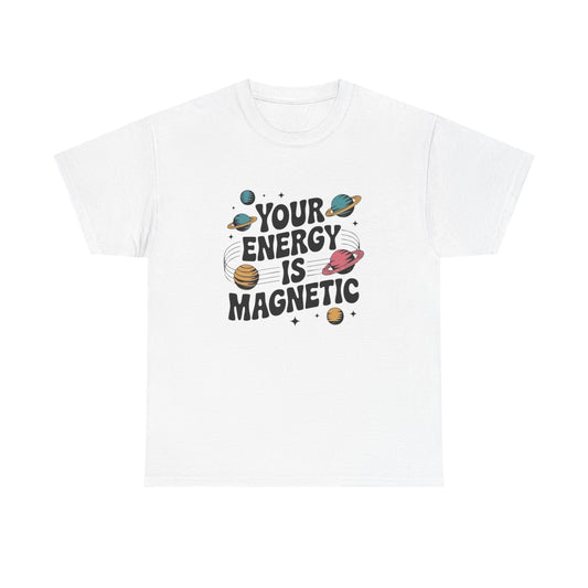 Your Energy Is Magnetic Graphic T Shirt NEW Adult Unisex Heavy Cotton Tee