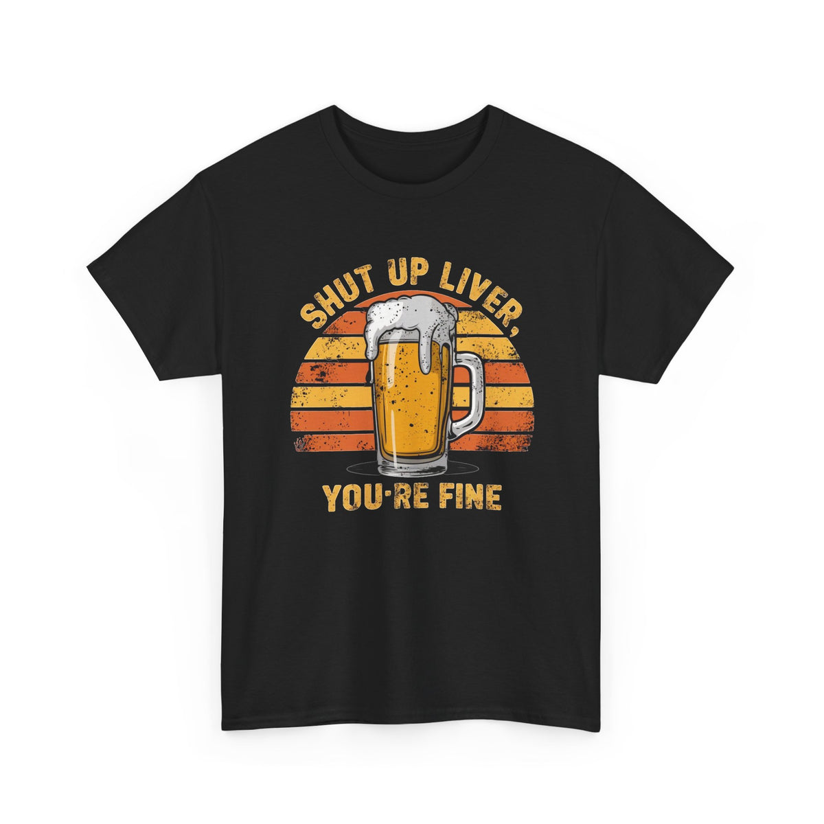 Shut Up Liver You're Fine Beer Mug T-Shirt Funny  Men's Graphic Tee
