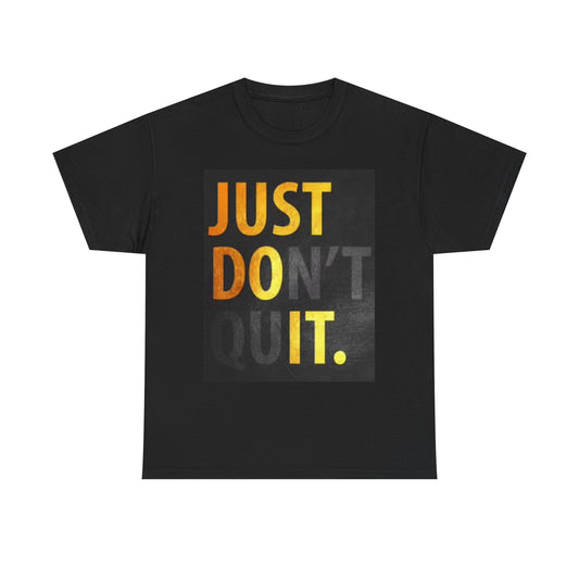 Just Don't Quit Graphic T Shirt Motivation GYM Unisex Heavy Cotton Tee