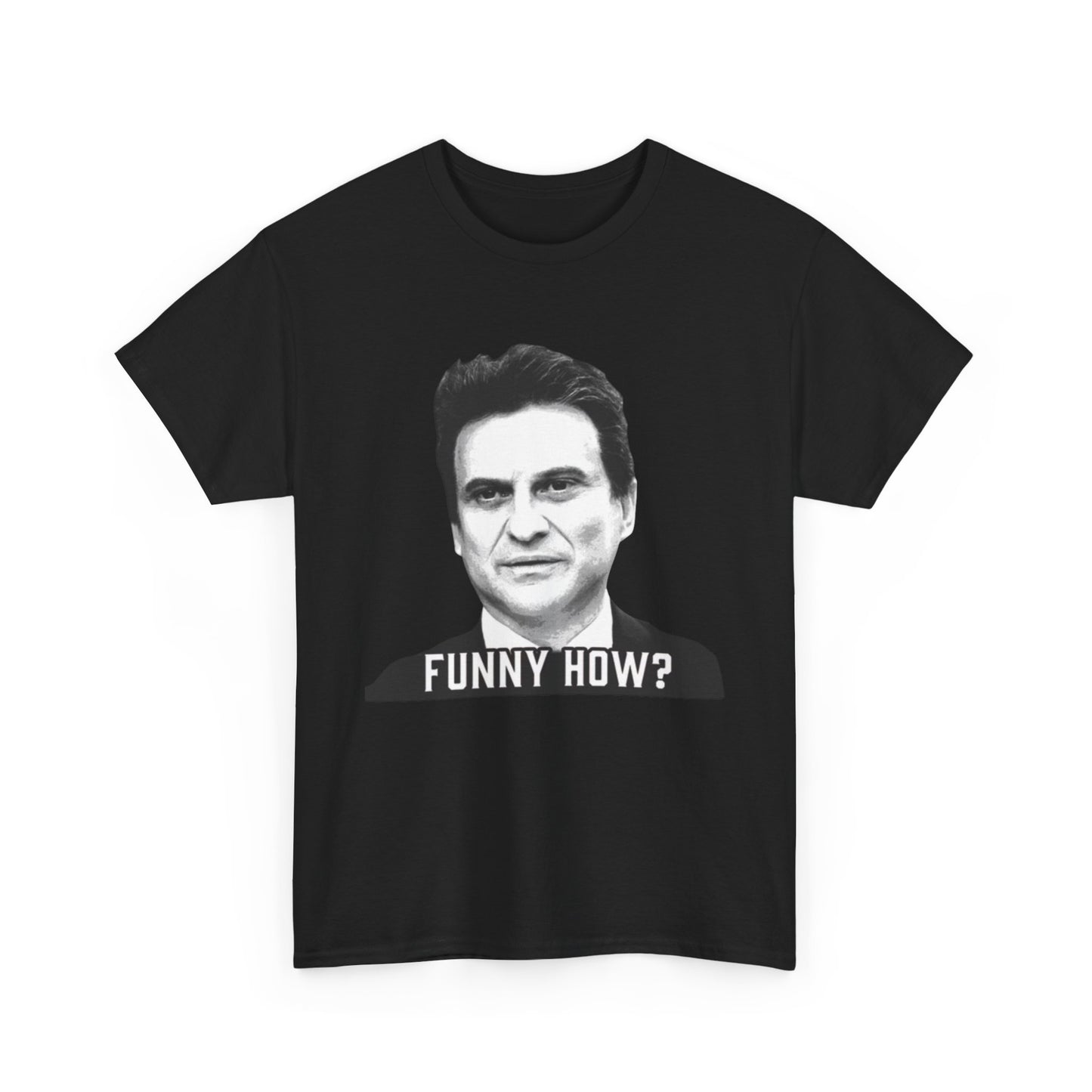 Funny How Goodfellas Funny Graphic T Shirt NEW Adult Unisex Heavy Cotton Tee