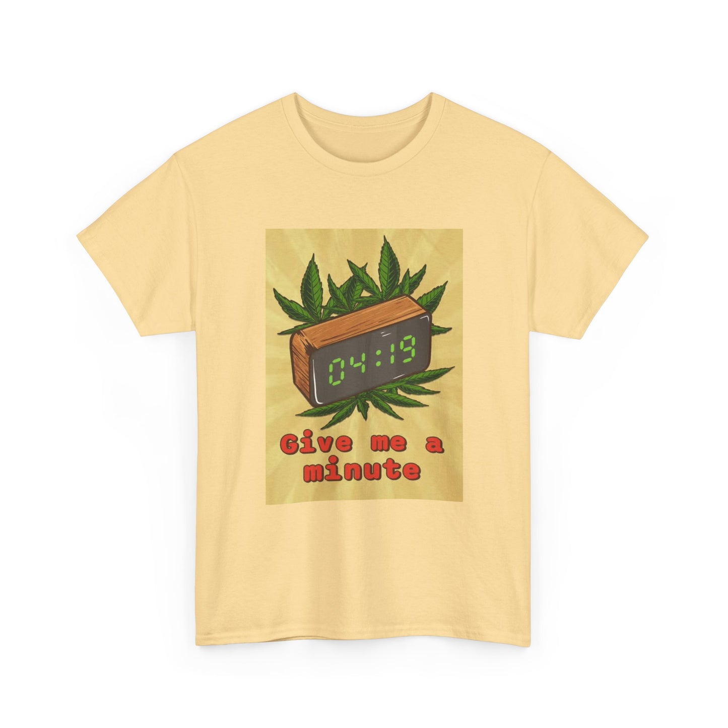 Give Me A Minute Tshirt Funny 420 Weed Unisex Heavy Cotton Tee