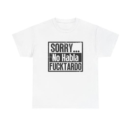 Sorry No Habla T Shirt Funny Unisex Heavy Cotton Tee