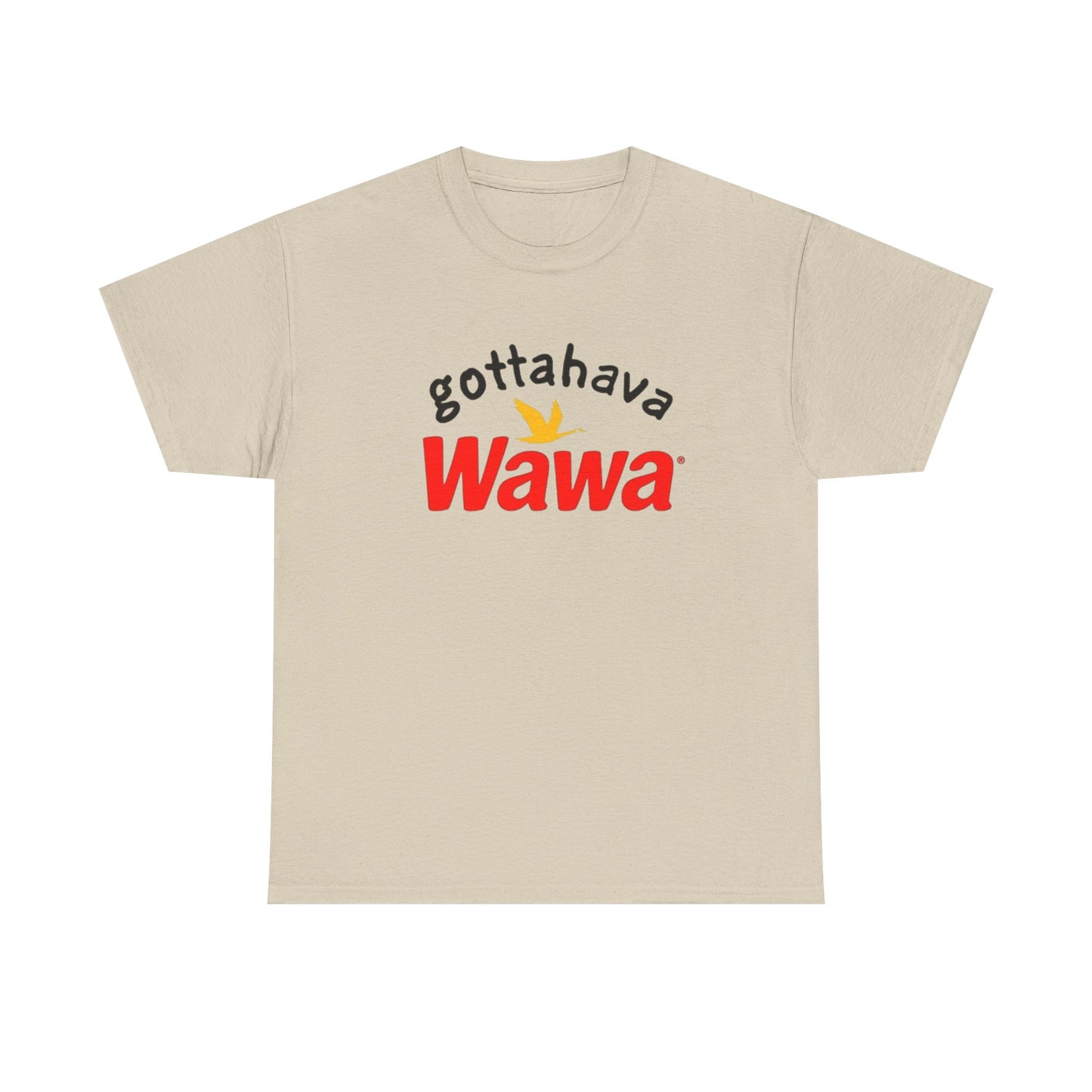 Gotta Have Wawa Funny Graphic T Shirt Unisex Heavy Tee NEW