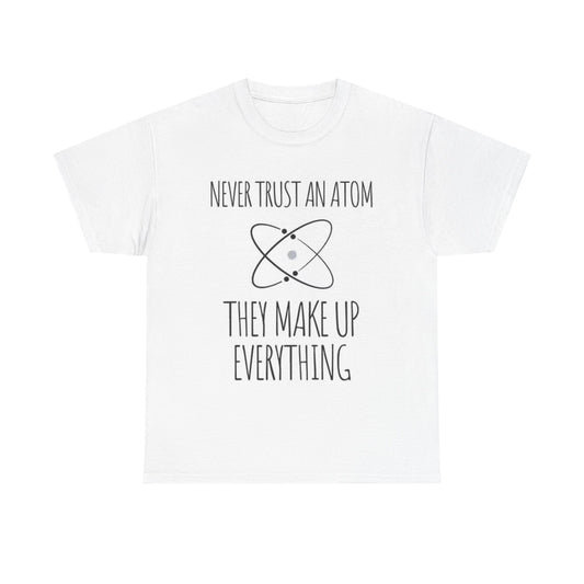 Never Trust An Atom Shirt Funny Science Jokes Comedy Unisex Heavy Cotton Tee