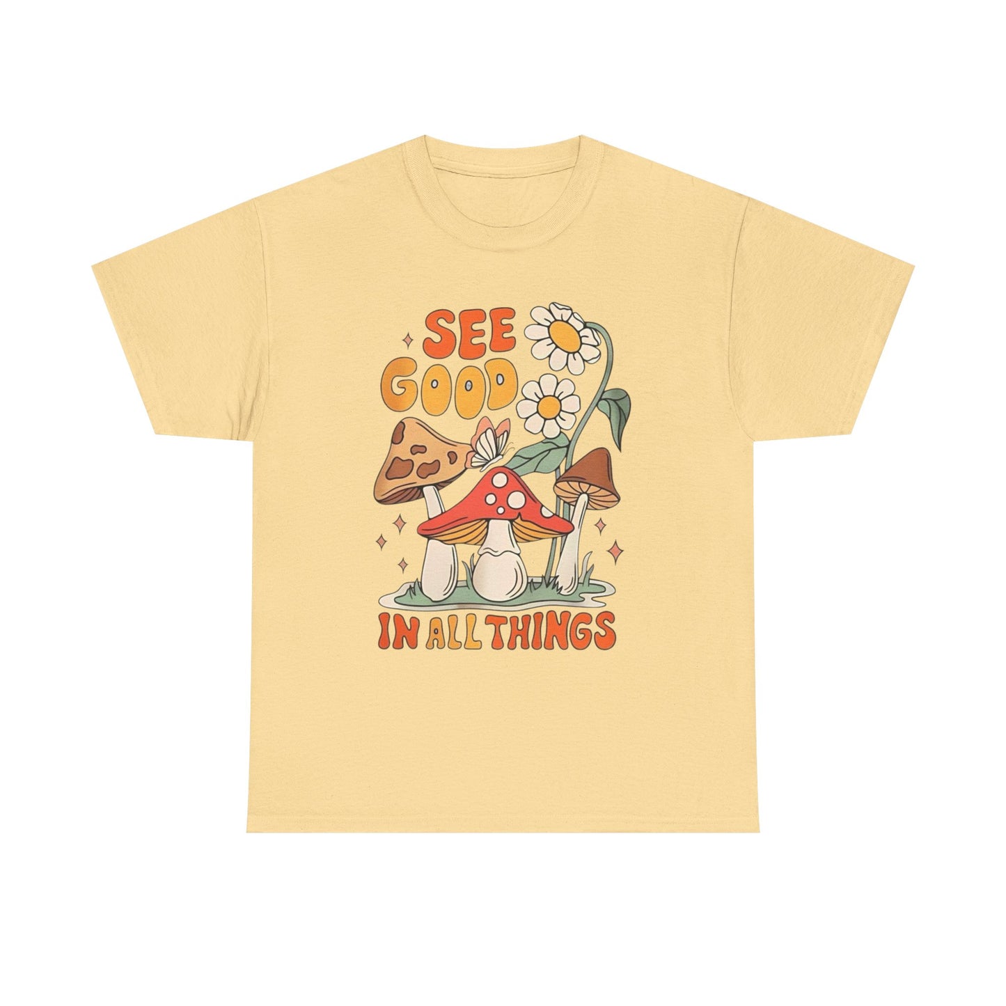 See Good In All Things Graphic T Shirt Unisex Heavy Cotton Tee