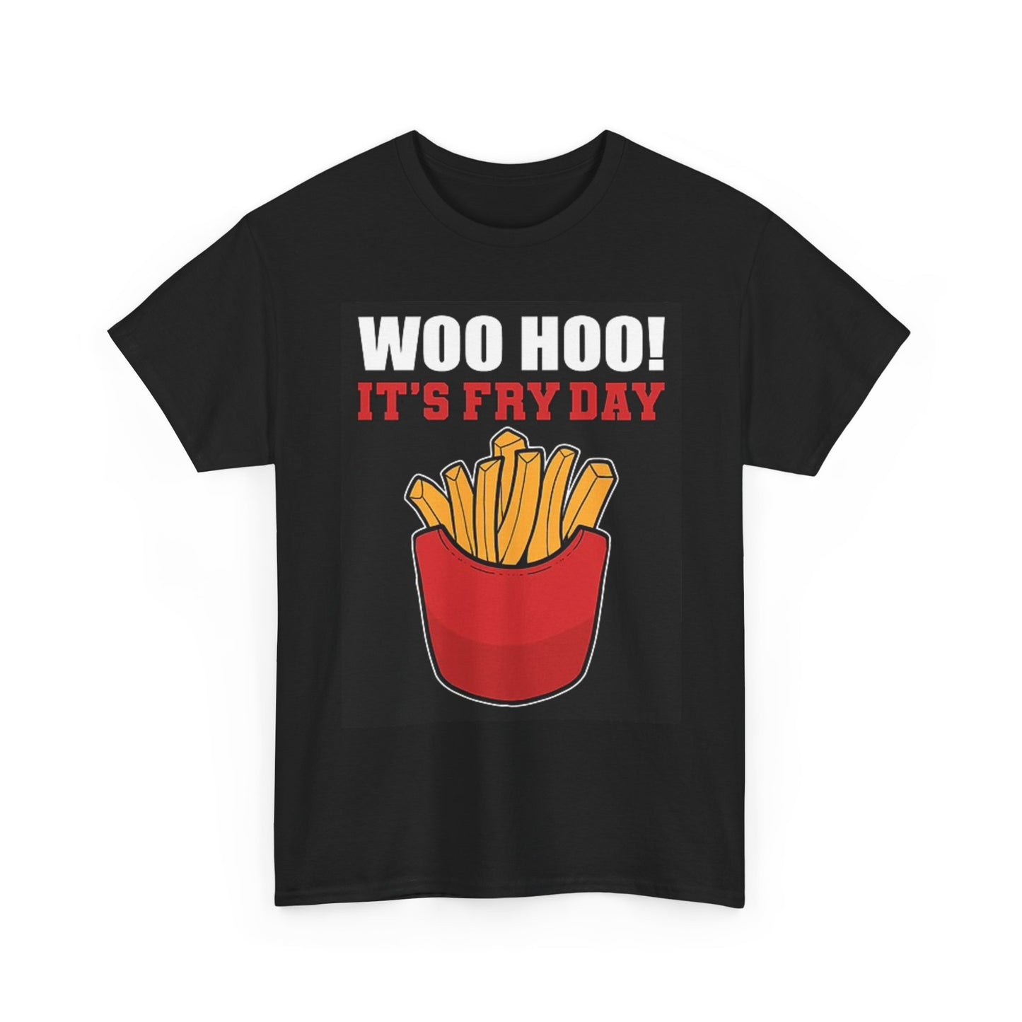 Its Fry Day Woo Hoo Funny T Shirt BRAND NEW Apparel Unisex Heavy Cotton Tee