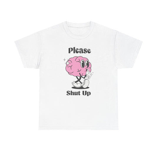 Please Shut Up Funny Graphic T Shirt Unisex Heavy Cotton Tee