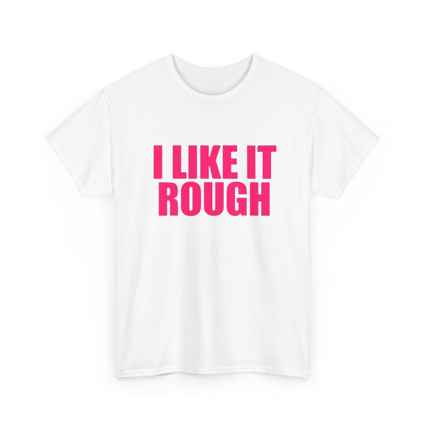 I Like It Rough Funny Sex Jokes Graphic T Shirt NEW Adult Unisex Heavy Cotton