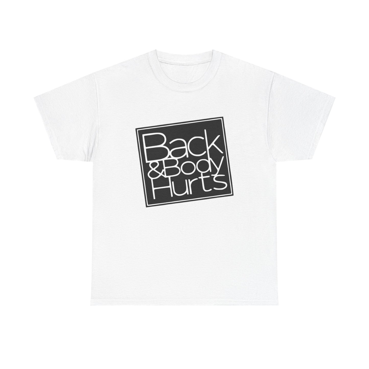Back And Body Hurts Funny Graphic T-Shirt Gift NEW Unisex Heavy Cotton Tee