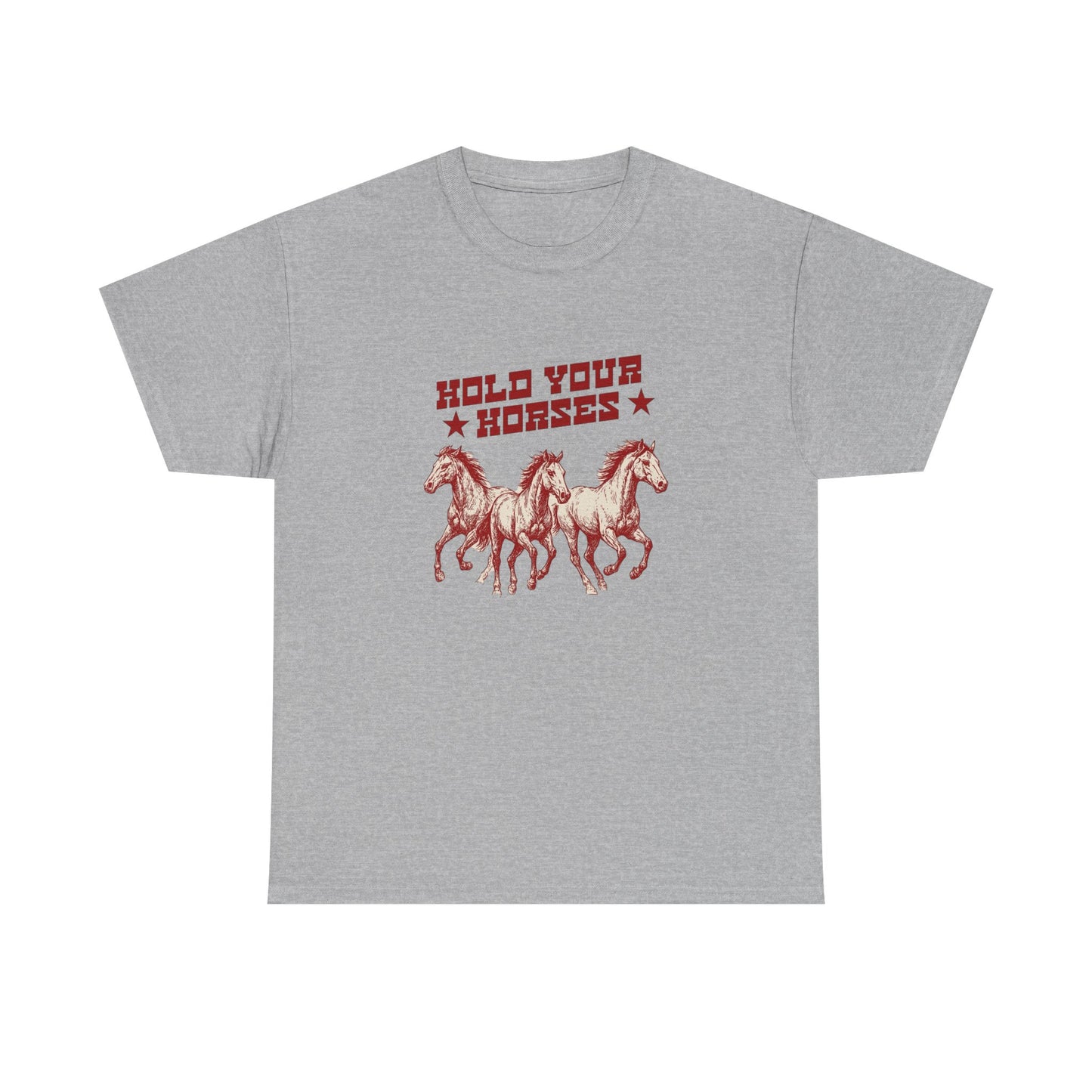Hold Your Horses Graphic T Shirt Heavy Cotton Tee NEW ADULT UNISEX