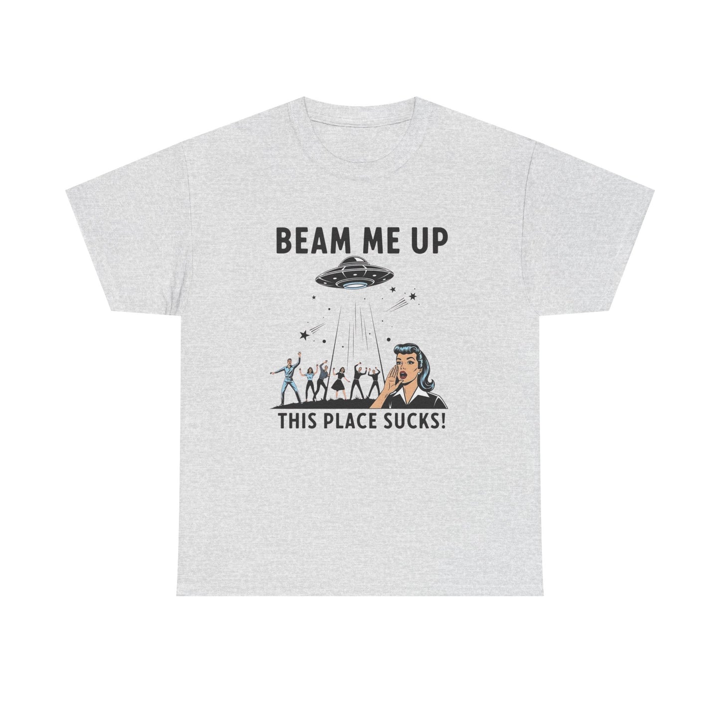 Beam Me Up This Place Sucks Graphic T Shirt Heavy Cotton Tee