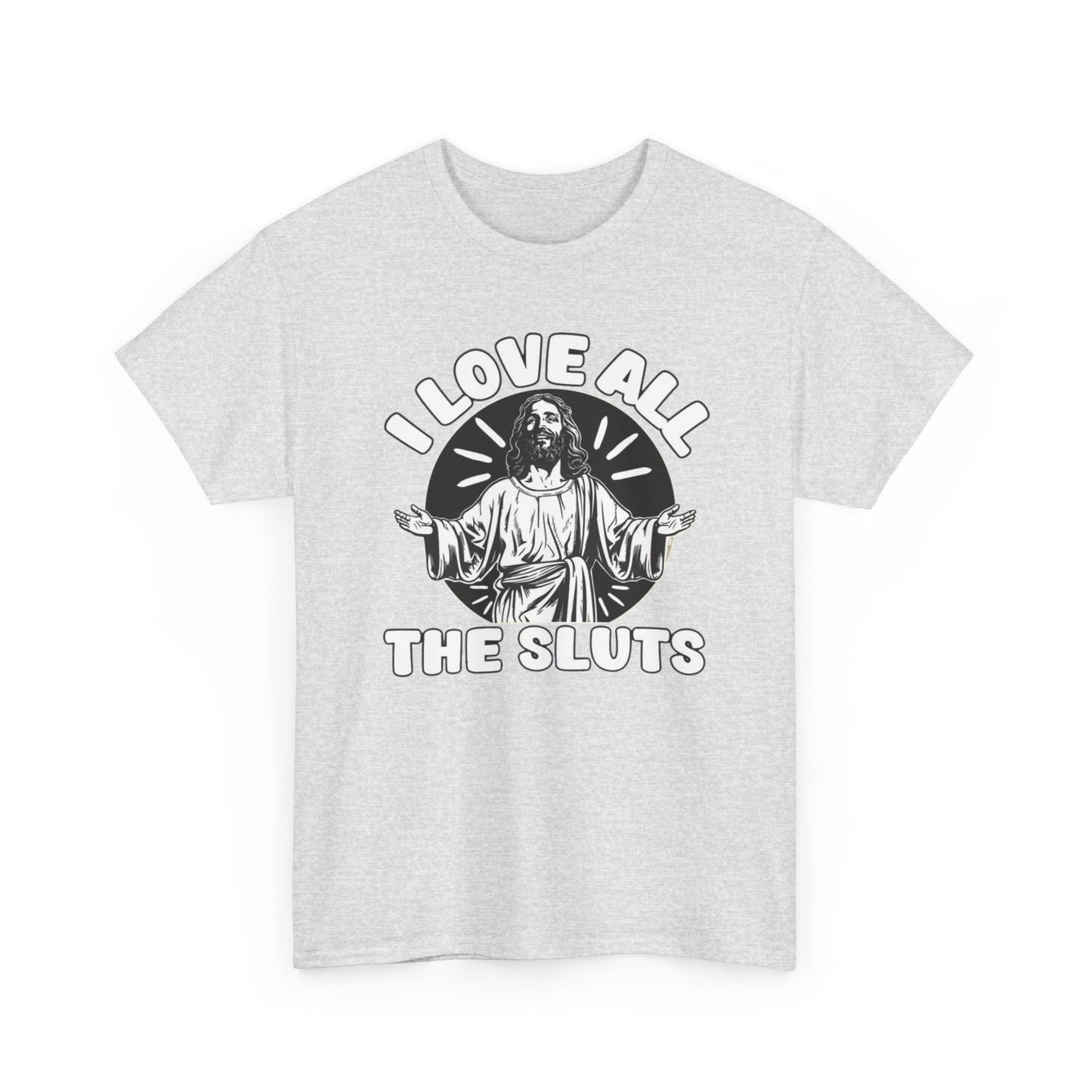 I Love All The Sluts Funny Graphic T Shirt Unisex Heavy Cotton Tee