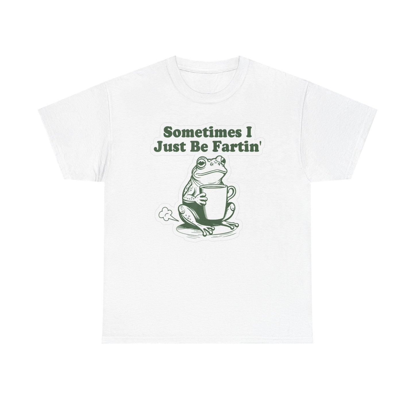 Sometimes I Just Be Fartin Graphic T Shirt Funny Unisex Heavy Cotton Tee