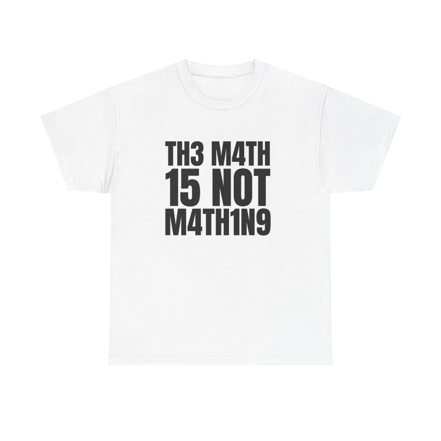 The Math Is Not Mathing Funny Graphic T Shirt Unisex Heavy Cotton Tee