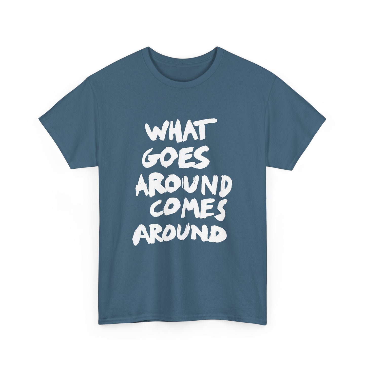 What Goes Around Comes Around Graphic T Shirt NEW Unisex Heavy Cotton Tee