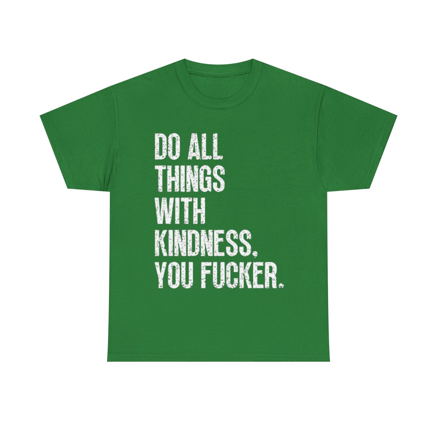 Do All Things With Kindness Shirt Funny Jokes Comedy Gift Unisex Heavy Cotton