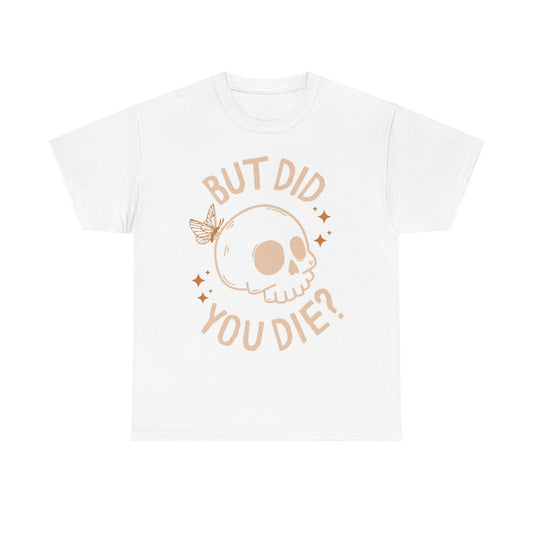 But Did You Die Graphic T Shirt Funny Retro Jokes Unisex Heavy Cotton Tee