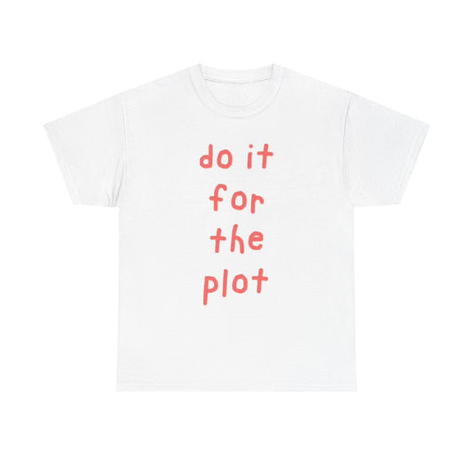 Do It For The Plot Graphic T Shirt Motivation GYM Unisex Heavy Cotton Tee