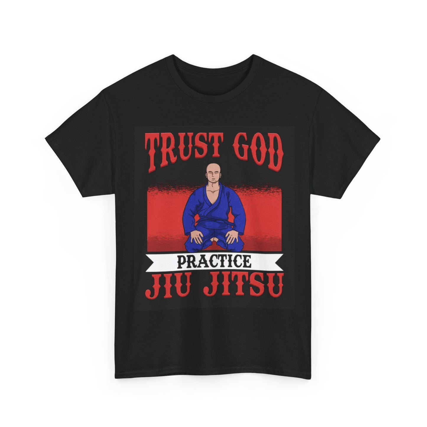 Trust God Practice Jiu Jitsu Tshirt Karate Boxing UFC GYM Unisex Heavy Cotton