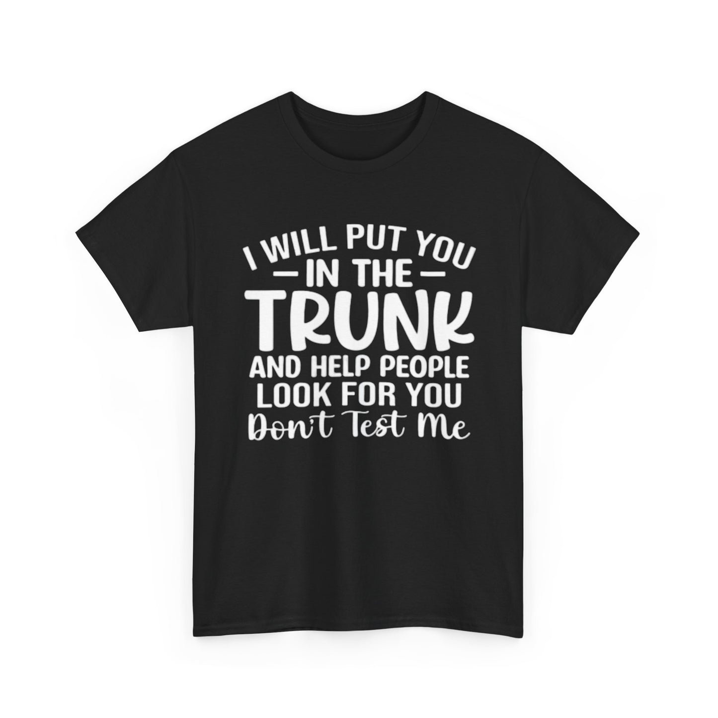 Ill Put You In The Trunk T Shirt Hilarious Graphic Jokes Unisex Heavy Cotton Tee