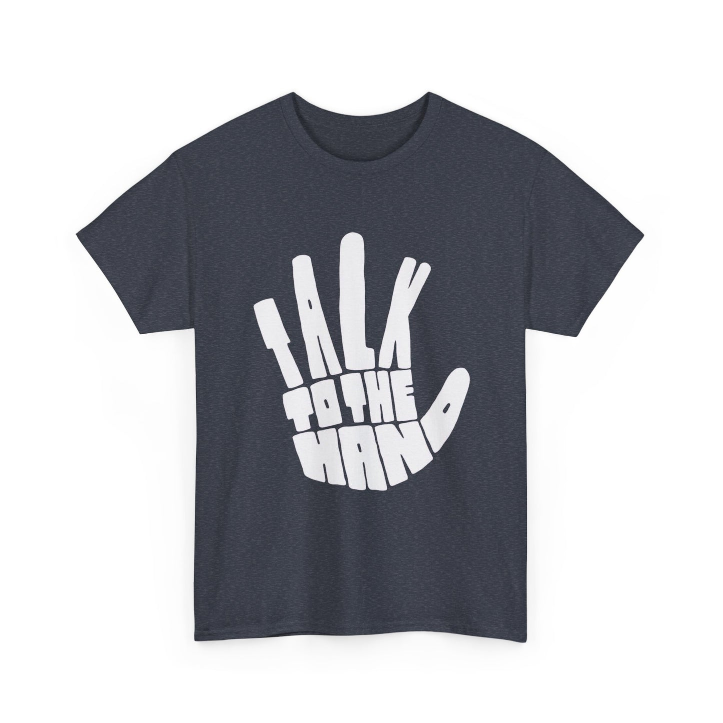 Talk To The Hand Graphic T Shirt Heavy Cotton Tee NEW Gift