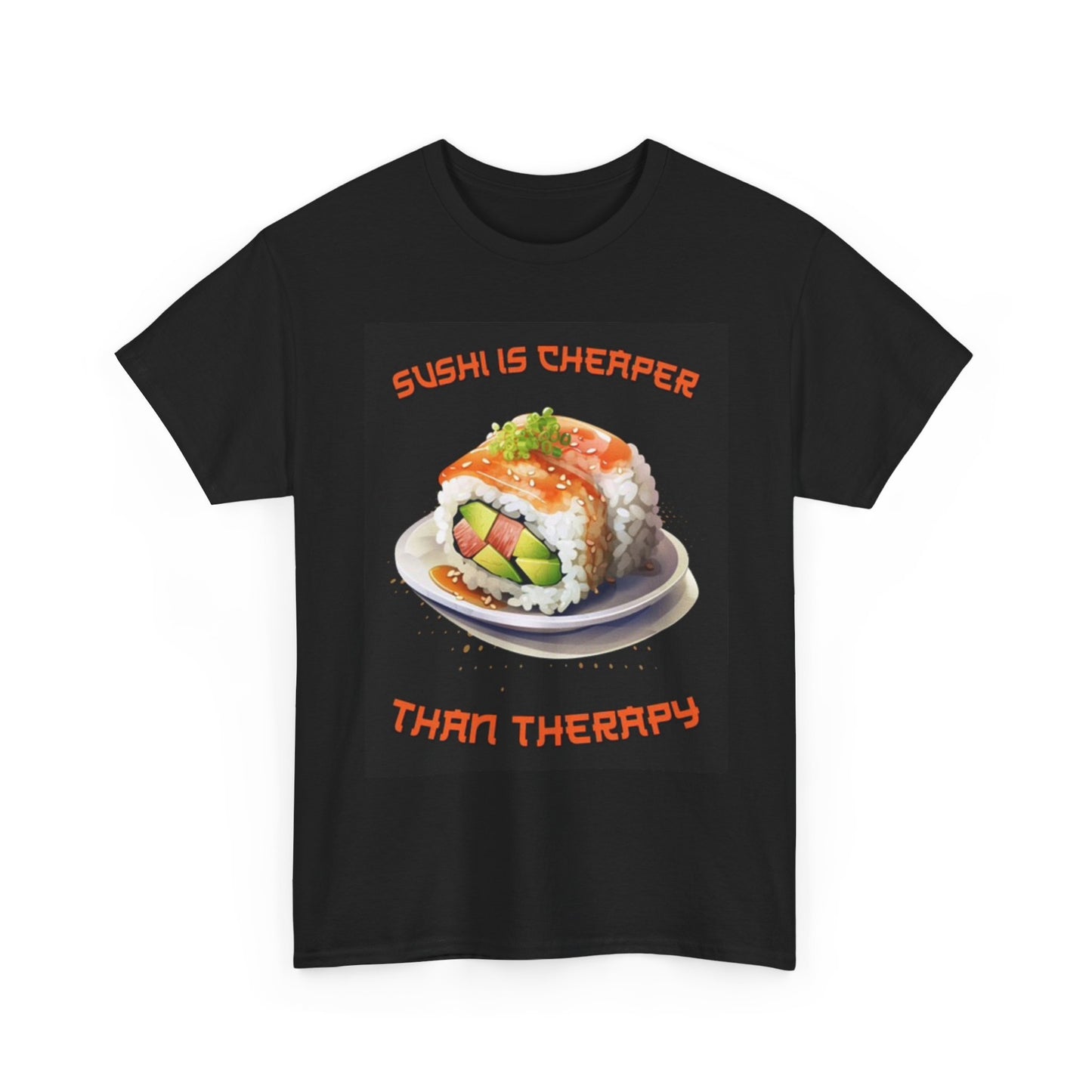 Sushi Is Cheaper Than Therapy Funny Graphic T Shirt Foodie Unisex Heavy Cotton