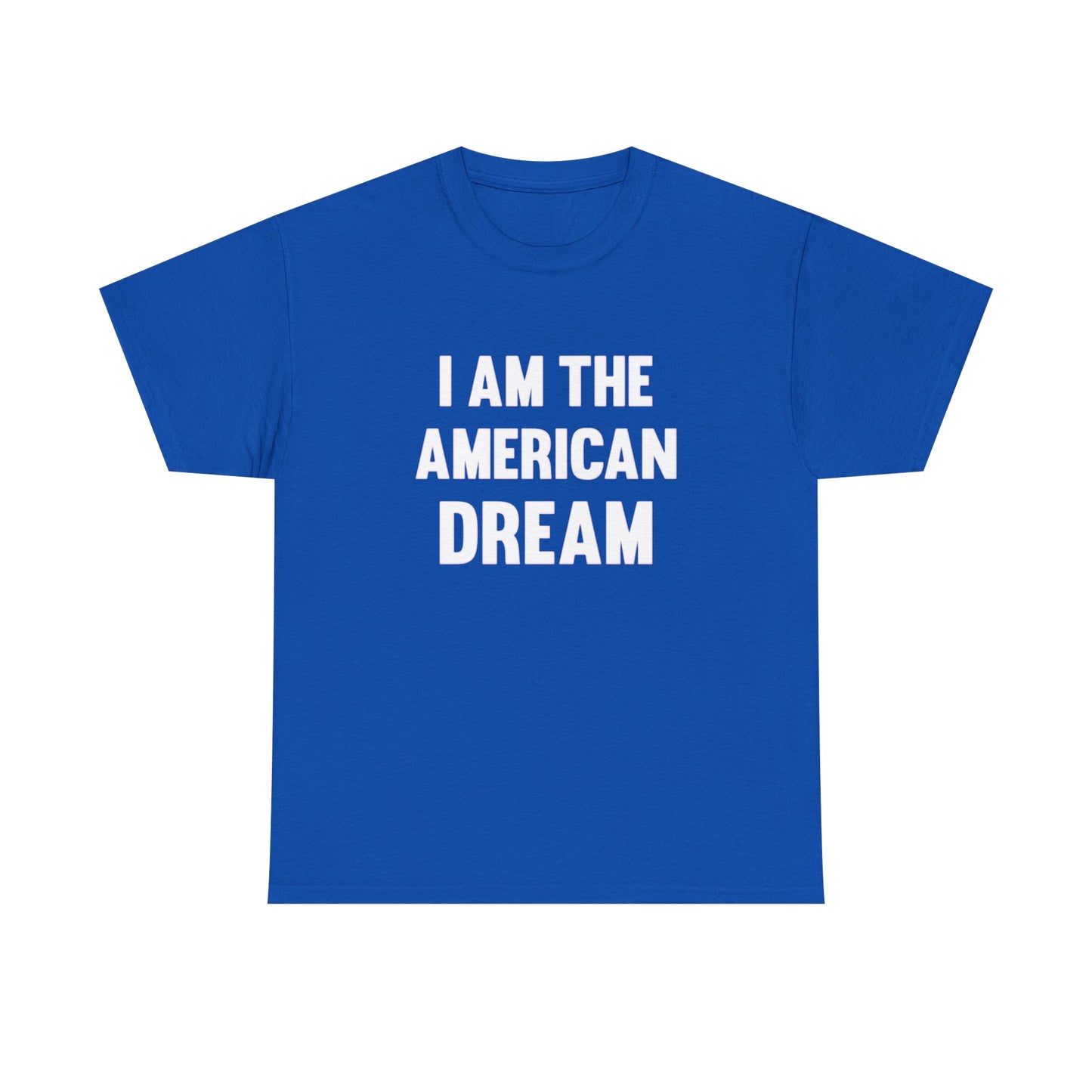 I Am The American Dream Graphic T Shirt Unisex Heavy Cotton Tee Gift New