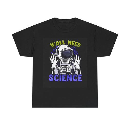 Yall Need Science T shirt Funny Astronaut Graphic Unisex Heavy Cotton Tee