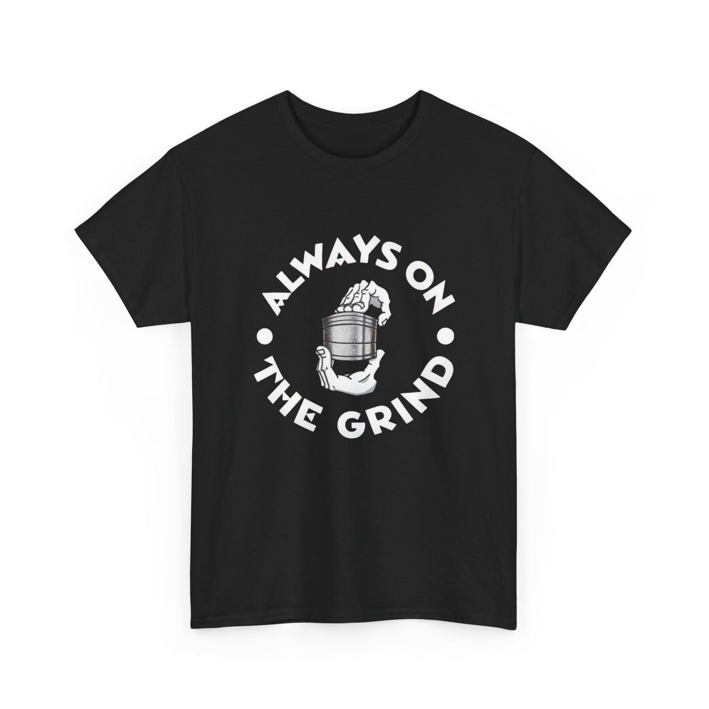 Always On The Grind Weed Graphic T Shirt Unisex Heavy Cotton Tee