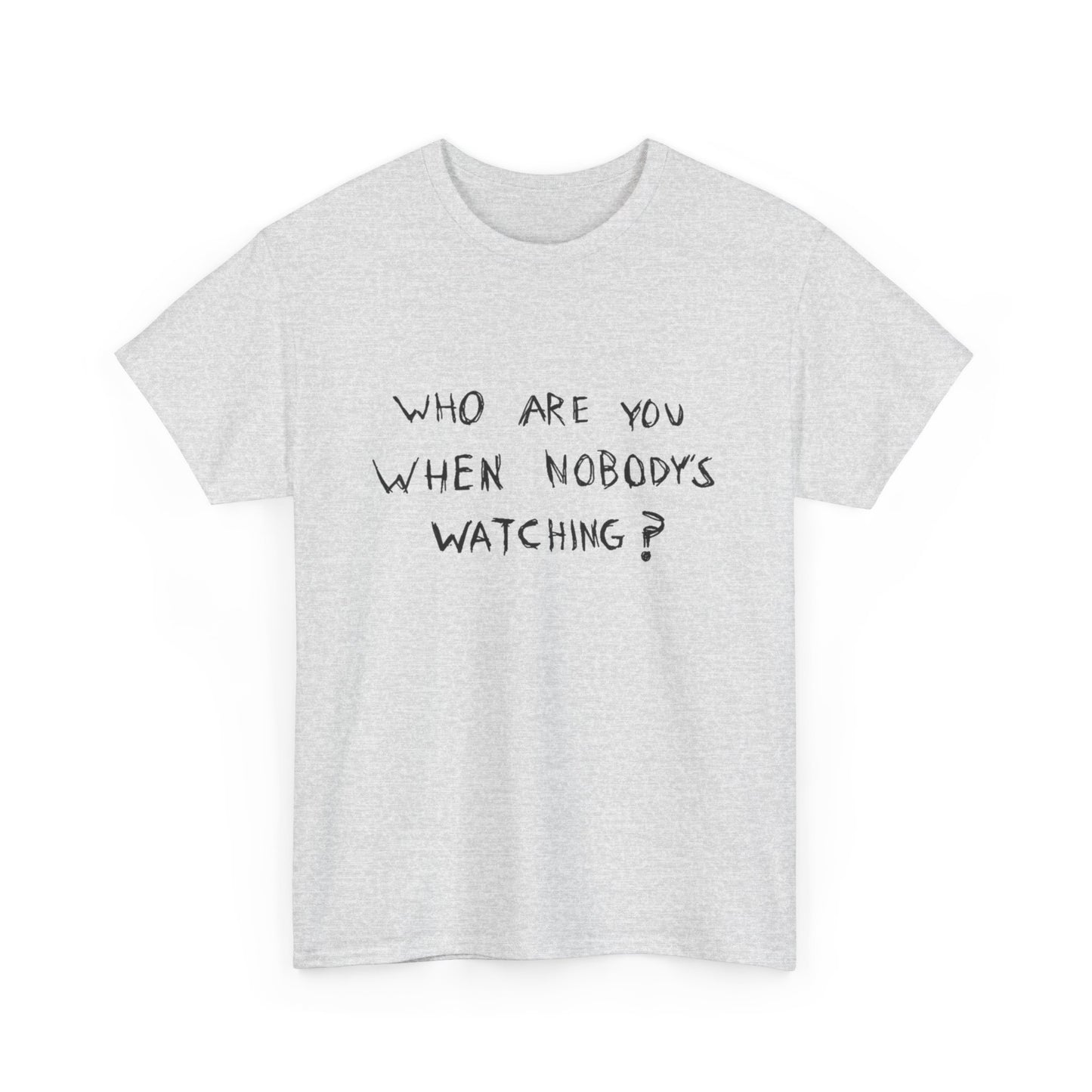 Who Are You When Nobody's Watching Graphic T Shirt NEW ADULT TEE VINTAGE