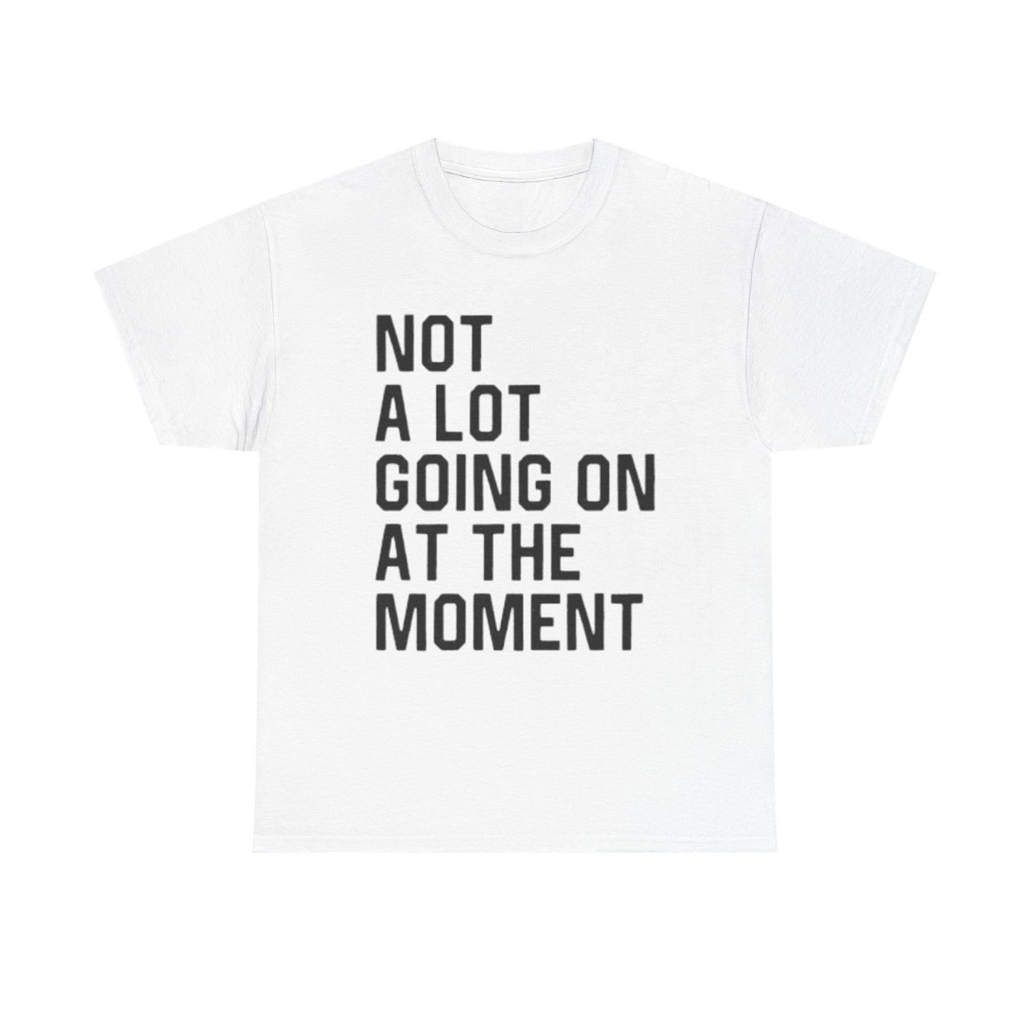 Not A Lot Going On T Shirt Funny Graphic Jokes Relax Vacation Unisex