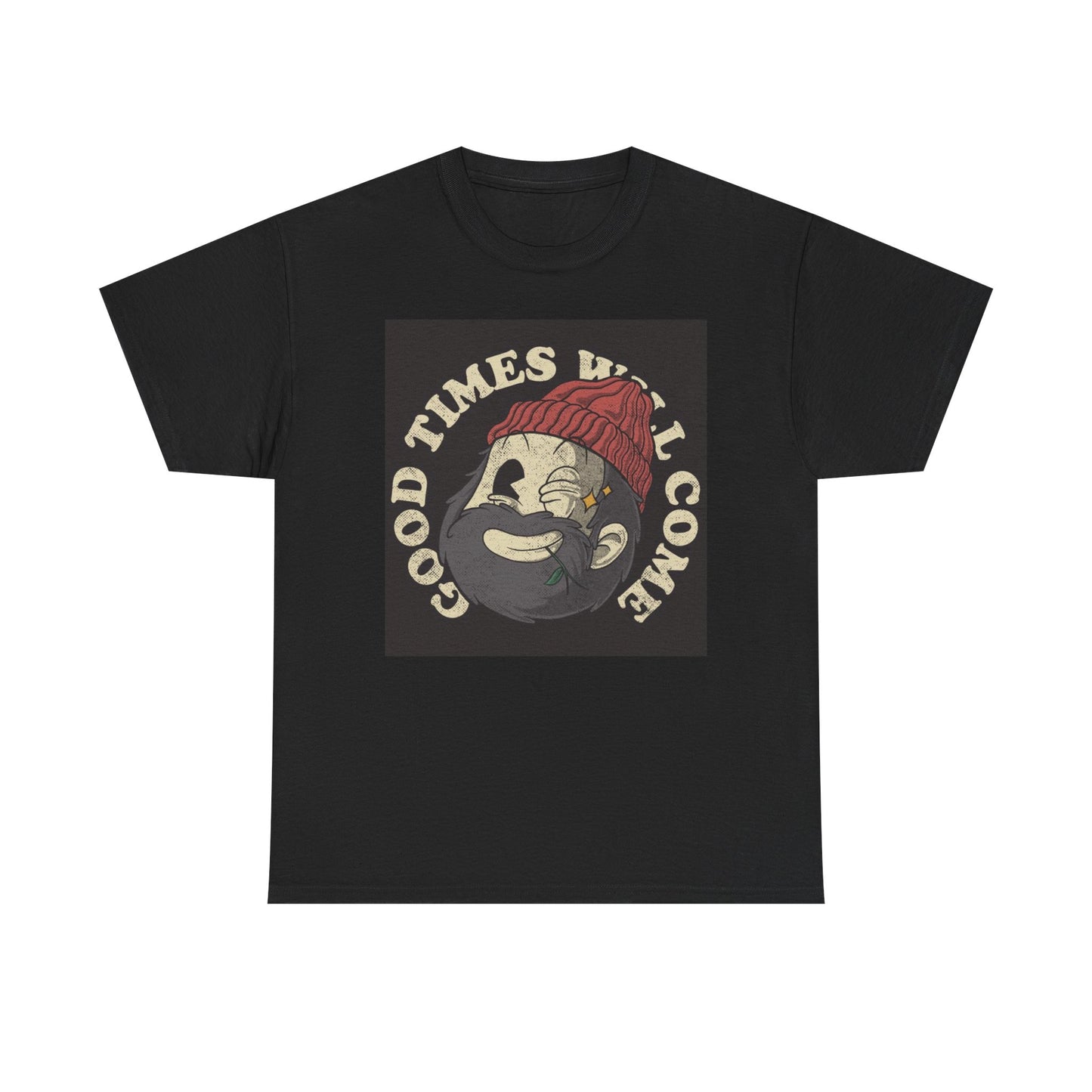 Good Times Will Come T Shirt Unisex Heavy Cotton Tee