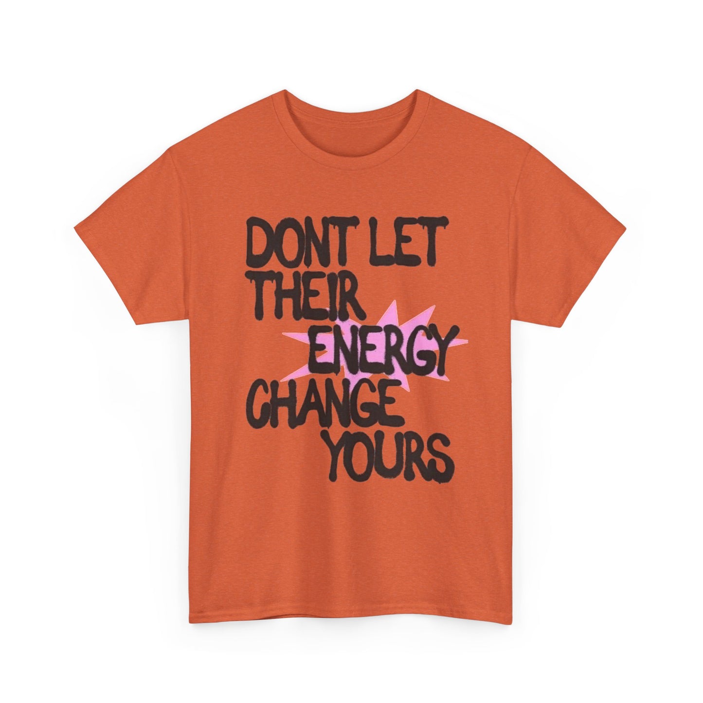 Don't Let There Energy Change Yours Graphic T Shirt NEW Unisex Heavy Cotton Tee