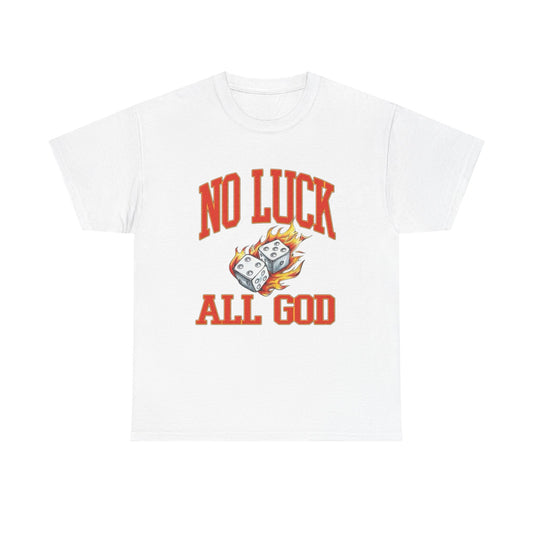 No Luck All God Roll The Dice Graphic T Shirt Unisex Heavy Cotton Tee