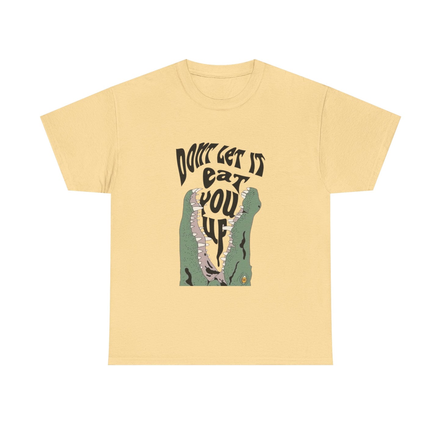 Don't Let It Eat You Up Graphic T Shirt ADULT NEW Heavy Cotton Tee
