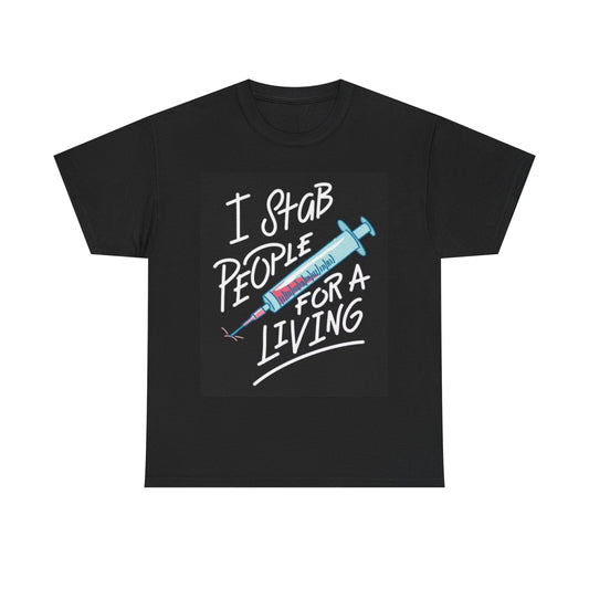 I Stab People For A Living Shirt Nurse Doctor Funny Graphic Unisex Heavy Cotton