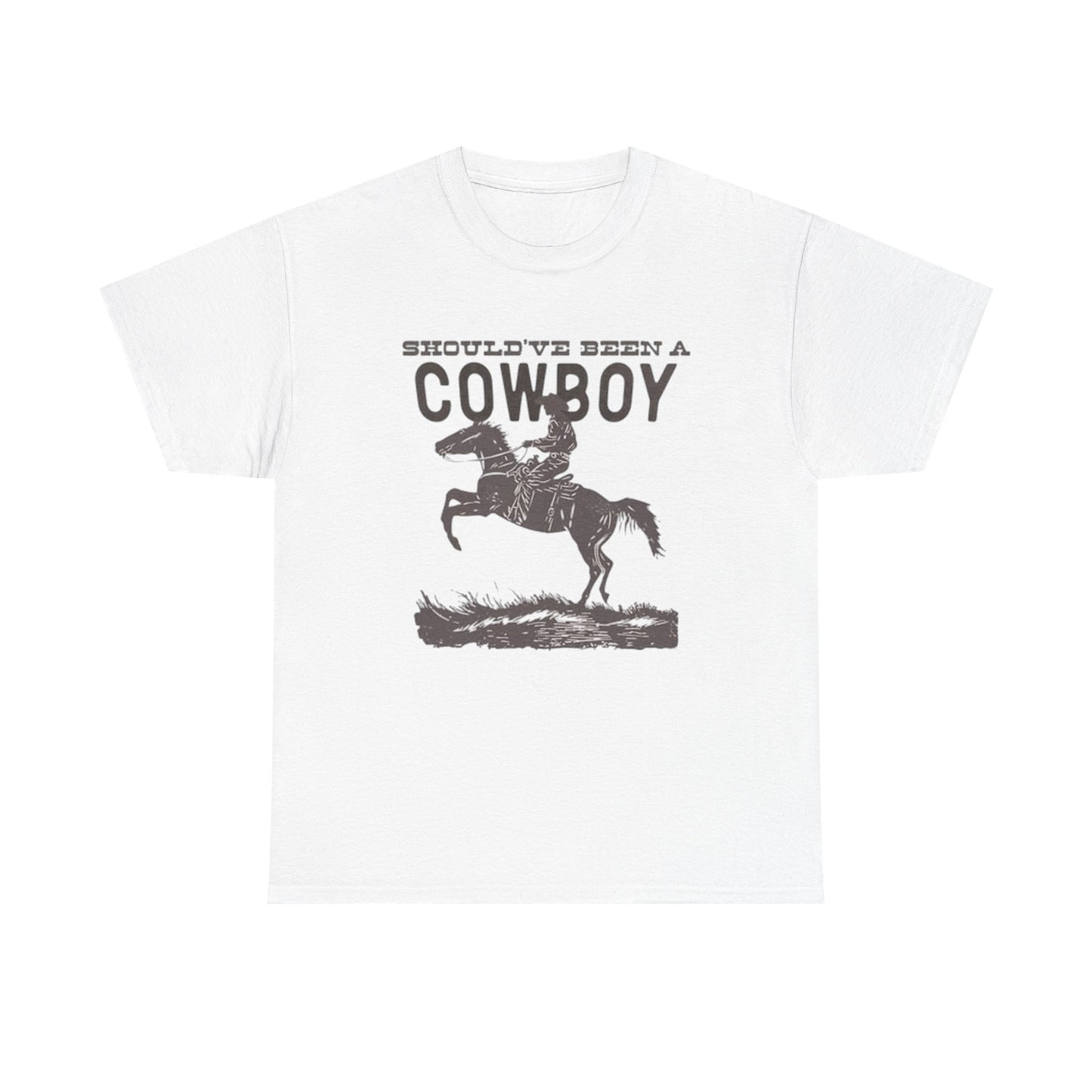Should Have Been A Cowboy Graphic T Shirt ALL SIZES Tee Unisex Heavy Cotton