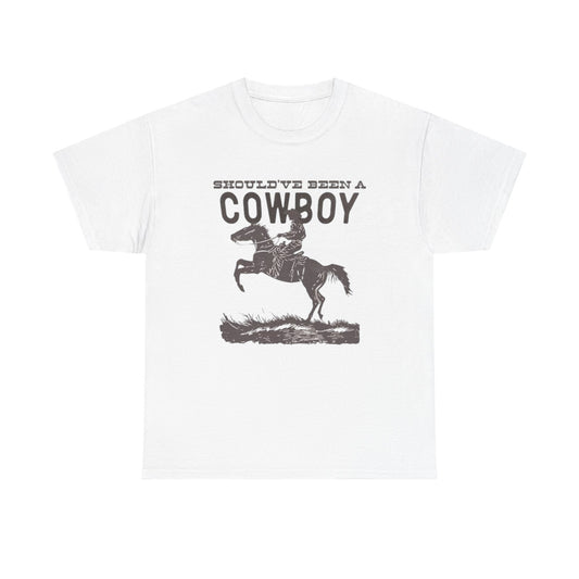 Should Have Been A Cowboy Graphic T Shirt ALL SIZES Tee Unisex Heavy Cotton