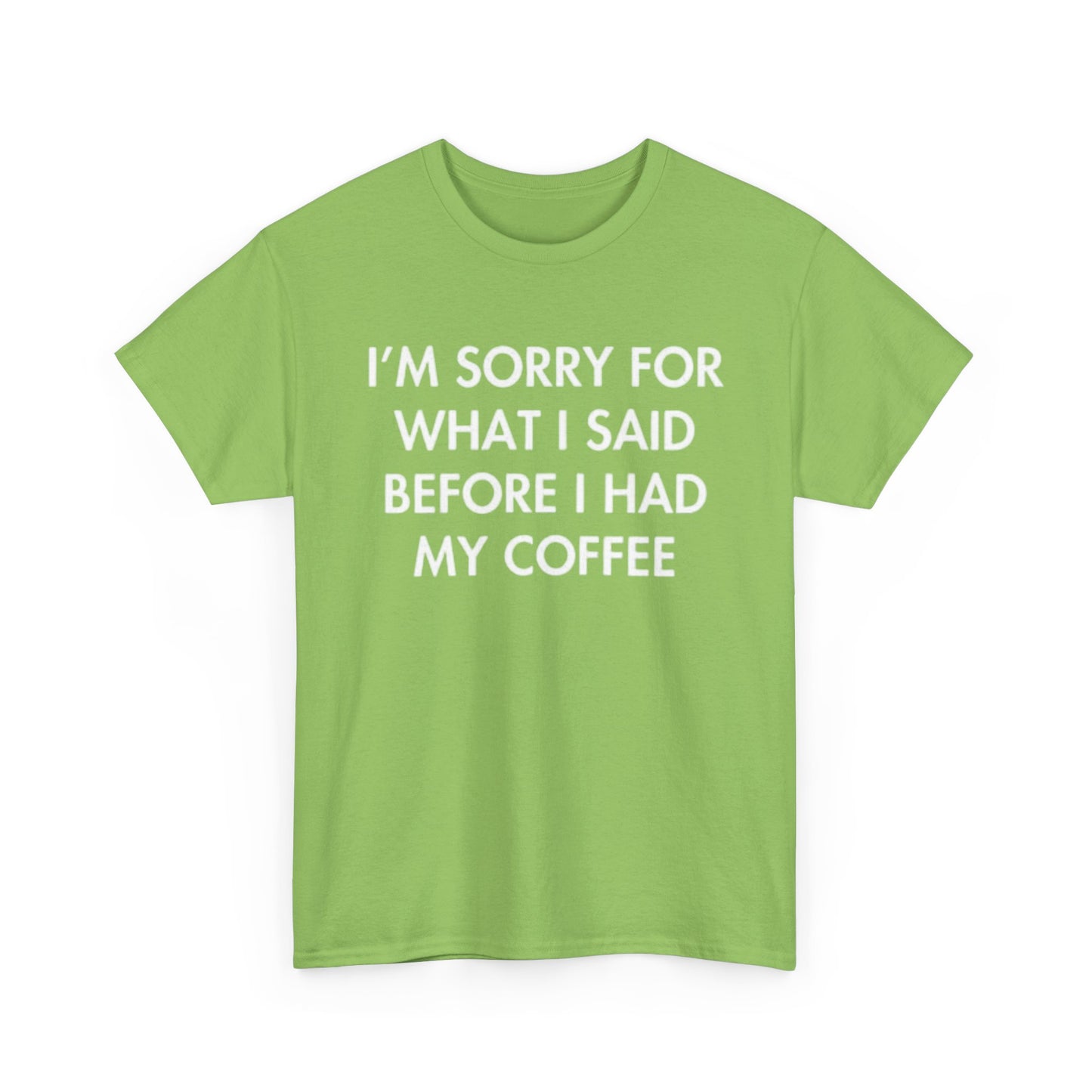 I'm Sorry For What I said Before Coffee Graphic T Shirt Funny Comedy Unisex