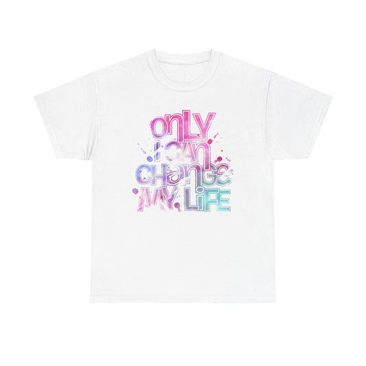 Only I Can Change My Life Graphic T Shirt Unisex Heavy Cotton Tee