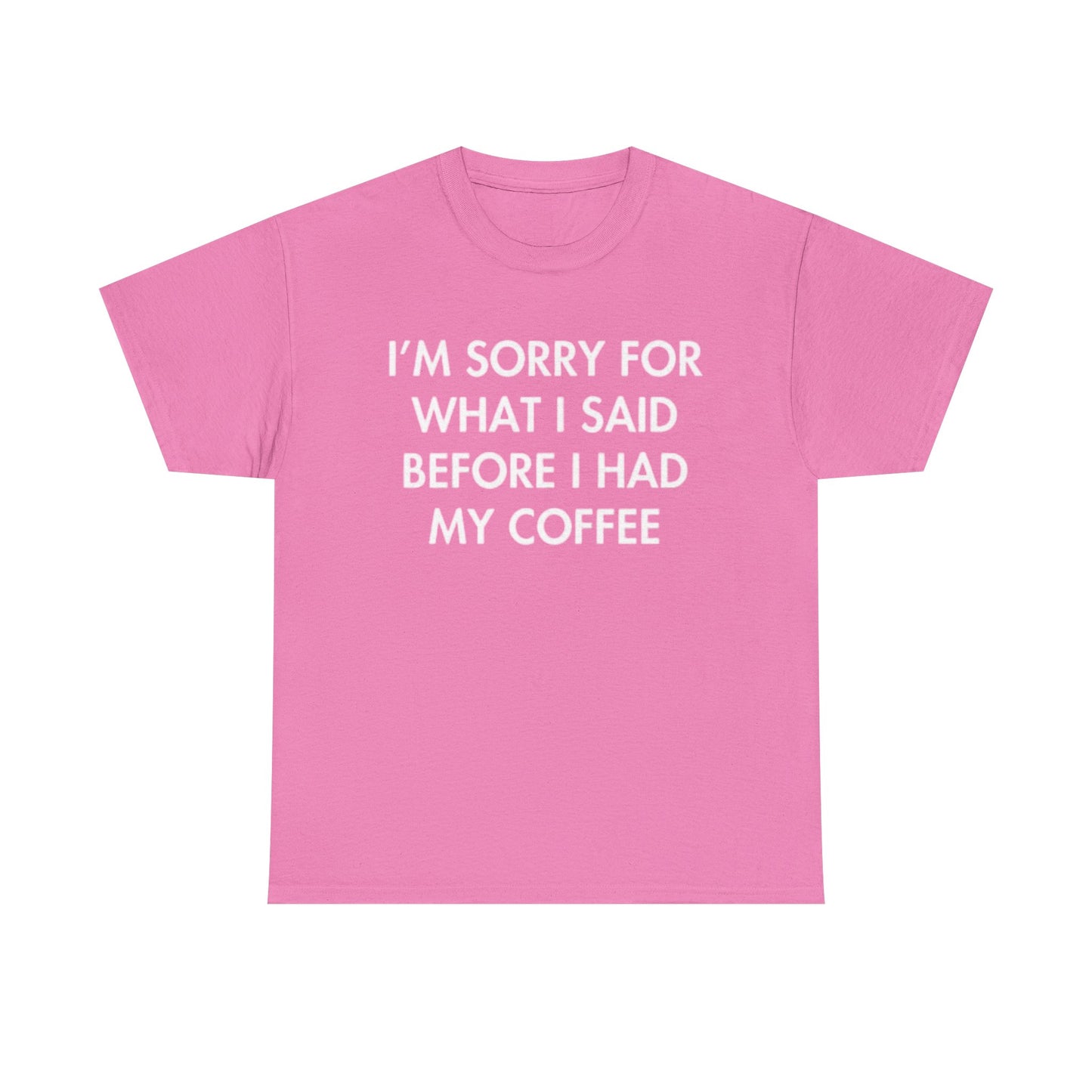 I'm Sorry For What I said Before Coffee Graphic T Shirt Funny Comedy Unisex
