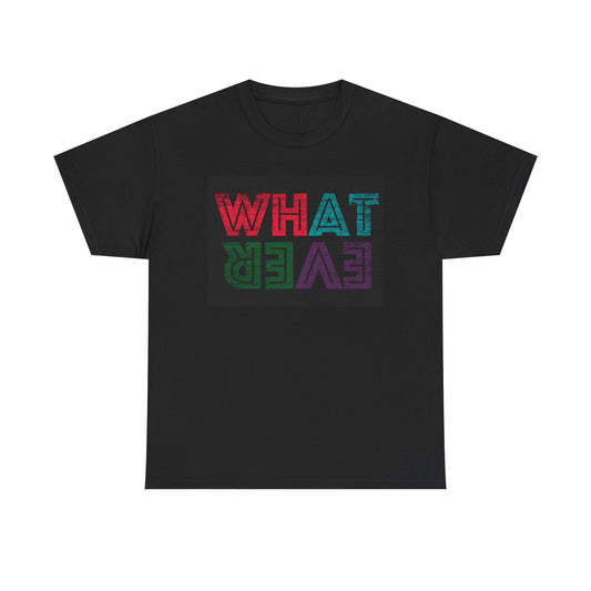 Whatever Graphic T shirt Funny Sarcasm Jokes Unisex Heavy Cotton Tee