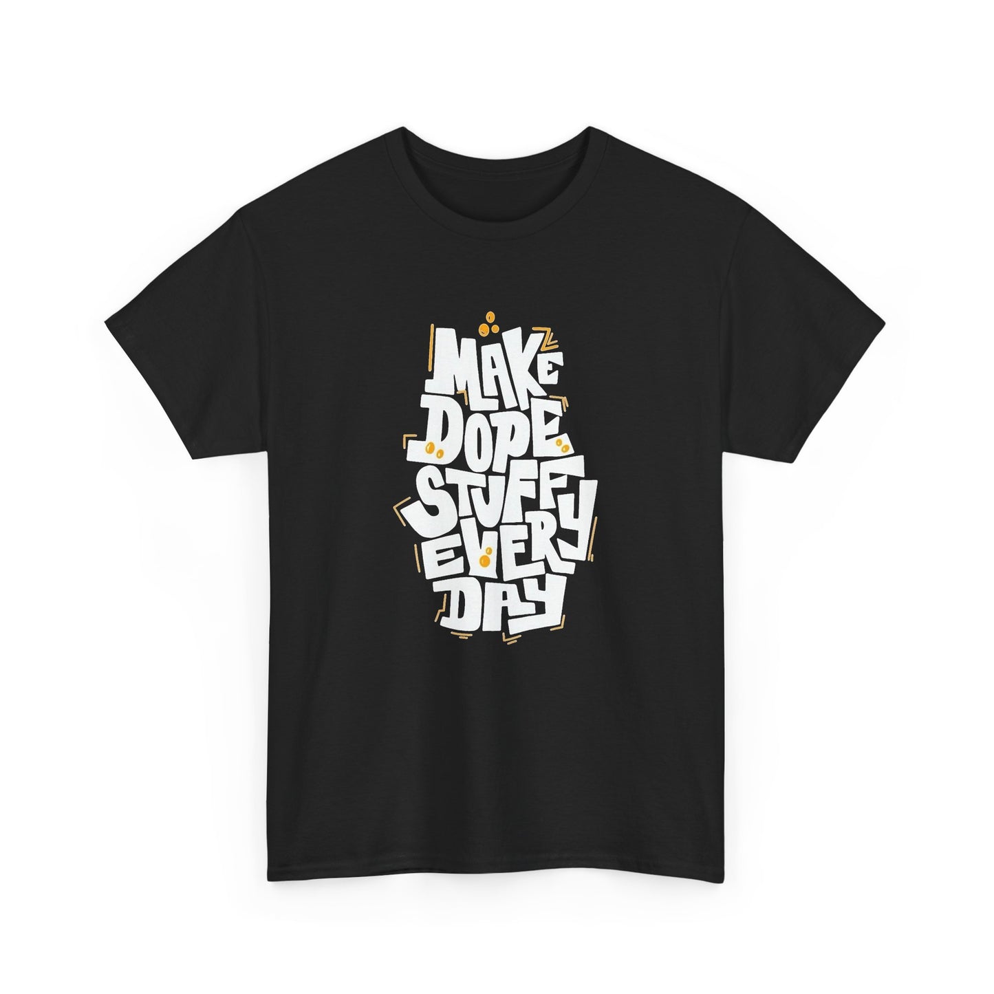 Make Dope Stuff Everyday Graphic T Shirt Unisex Heavy Cotton Tee