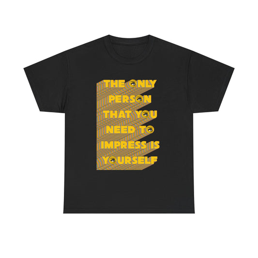 Only Impress Yourself Graphic T Shirt Unisex Cotton Tee - New Gift - Tee