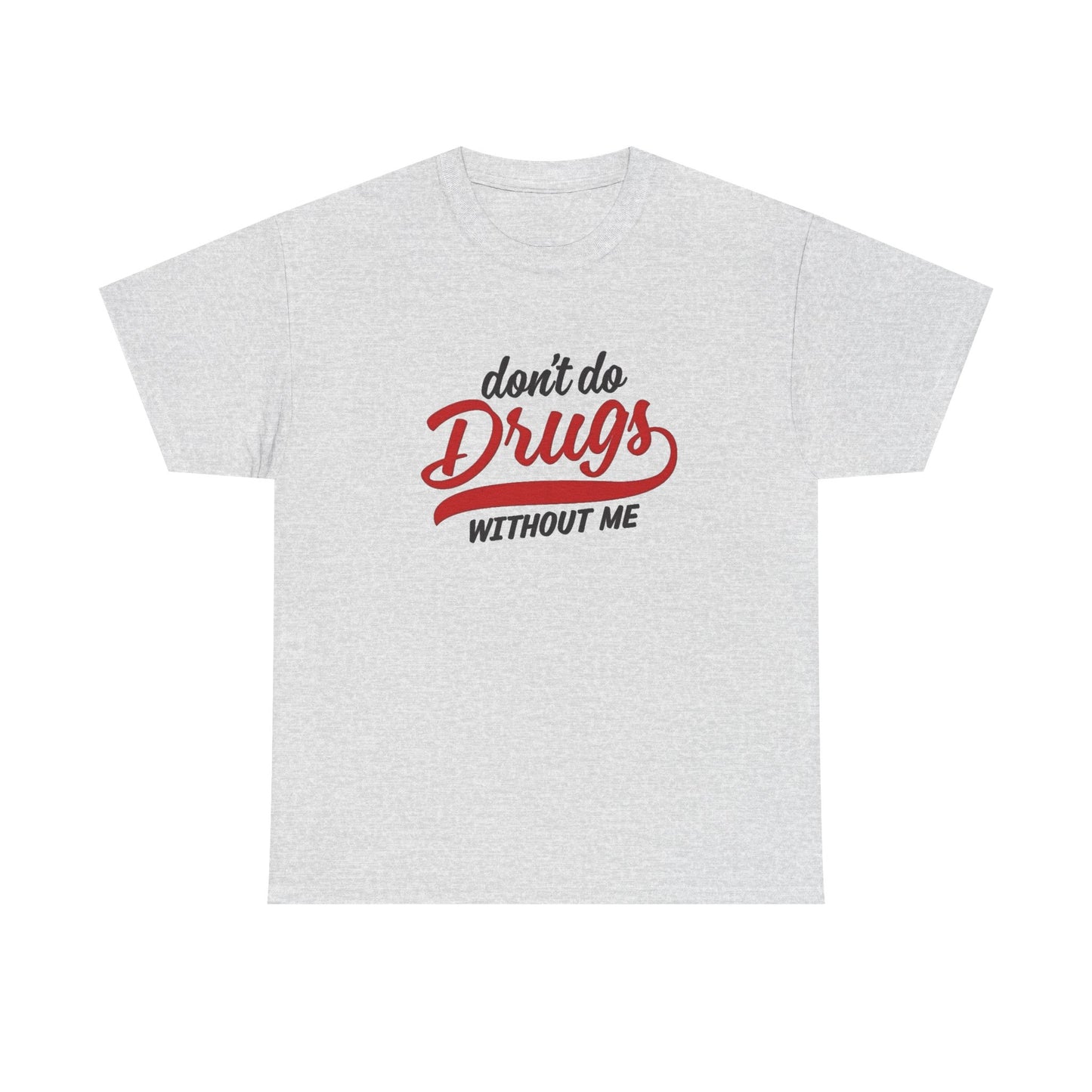 Don't Do Drugs Without Me Funny Graphic T Shirt NEW ADULT